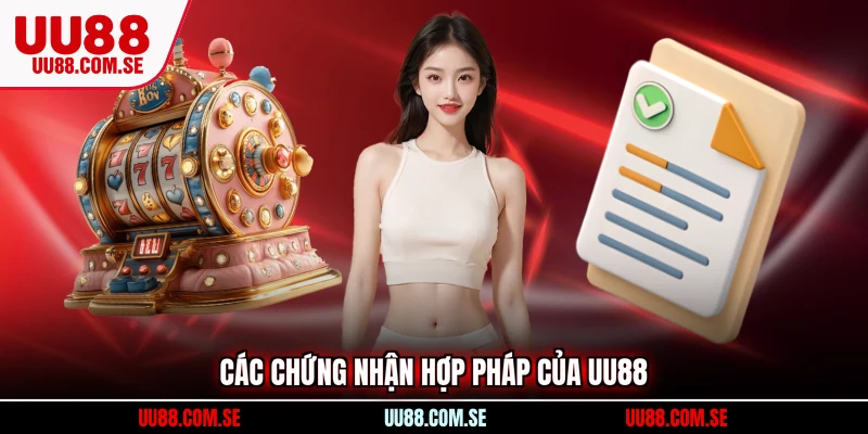 Các chứng nhận hợp pháp của UU88 